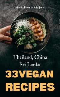 Cover 33 VEGAN ASIAN RECIPES: THAILAND, SRI LANKA & CHINA
