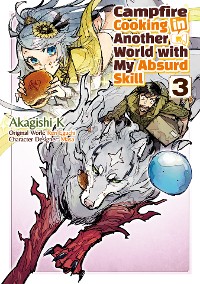 Cover Campfire Cooking in Another World with My Absurd Skill (MANGA) Volume 3