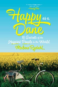 Cover Happy as a Dane: 10 Secrets of the Happiest People in the World