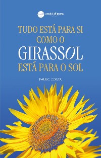 Cover Tudo está para si como o girassol está para o sol