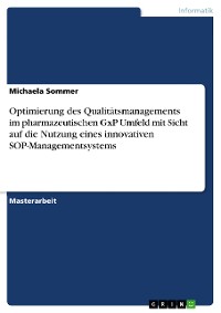 Cover Optimierung des Qualitätsmanagements im pharmazeutischen GxP Umfeld mit Sicht auf die Nutzung eines innovativen SOP-Managementsystems