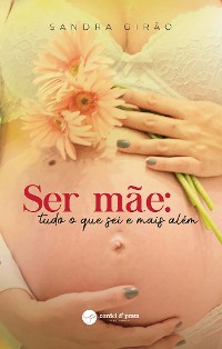 Cover Ser Mãe: tudo o que sei e mais além