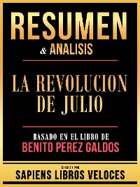 Cover Resumen & Analisis - La Revolucion De Julio - Basado En El Libro De Benito Perez Galdos