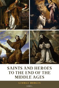 Cover Saints and Heroes to the End of the Middle Ages (Illustrated)
