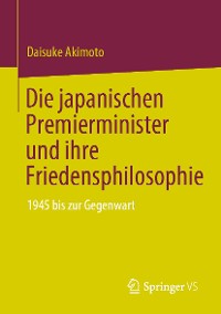 Cover Die japanischen Premierminister und ihre Friedensphilosophie
