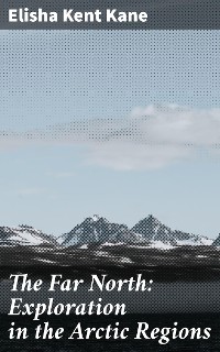 Cover The Far North: Exploration in the Arctic Regions