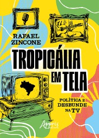 Cover Tropicália em Tela: Política e Desbunde na TV