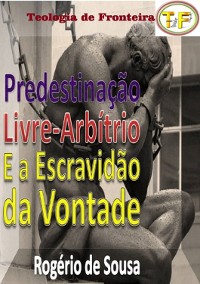 Cover Predestinação, Livre-arbítrio E A Escravidão Da Vontade