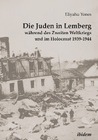 Cover Die Juden in Lemberg während des Zweiten Weltkriegs und im Holocaust 1939-1944