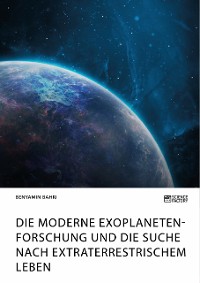 Cover Die moderne Exoplanetenforschung und die Suche nach extraterrestrischem Leben