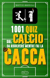 Cover 1001 quiz sul calcio da risolvere mentre fai la cacca