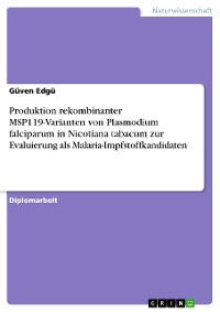 Cover Produktion rekombinanter MSP119-Varianten von Plasmodium falciparum in Nicotiana tabacum zur Evaluierung als Malaria-Impfstoffkandidaten