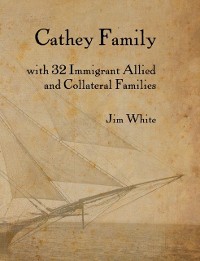 Cover Cathey Family: With 32 Immigrant Allied and Collateral Families
