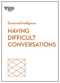 Cover Having Difficult Conversations (HBR Emotional Intelligence Series)