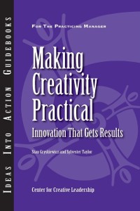 Cover Making Creativity Practical: Innovation That Gets Results