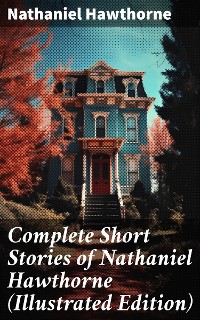Cover Complete Short Stories of Nathaniel Hawthorne (Illustrated Edition)