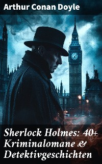 Cover Sherlock Holmes: 40+ Kriminalomane & Detektivgeschichten