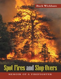 Cover Spot Fires and Slop-Overs: Memoir of a Firefighter