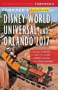 Cover Frommer's EasyGuide to Disney World, Universal and Orlando 2017