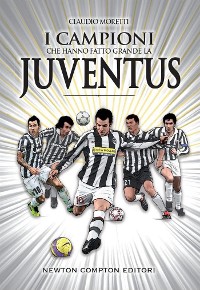 Cover I campioni che hanno fatto grande la Juventus