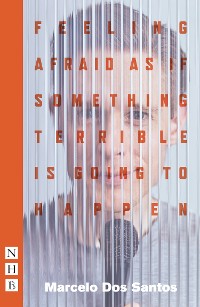 Cover Feeling Afraid As If Something Terrible Is Going To Happen (NHB Modern Plays)