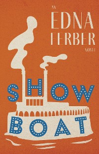 Cover Show Boat - An Edna Ferber Novel
