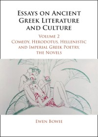 Cover Essays on Ancient Greek Literature and Culture: Volume 2, Comedy, Herodotus, Hellenistic and Imperial Greek Poetry, the Novels