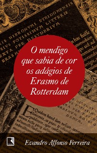 Cover O mendigo que sabia de cor os adágios de Erasmo de Rotterdam