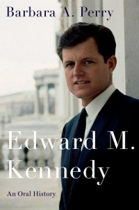 Cover Edward M. Kennedy: An Oral History