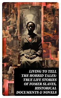 Cover Living to Tell the Horrid Tales: True Life Stories of Fomer Slaves, Historical Documents & Novels