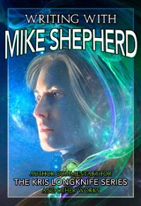 Cover Writing with Mike Shepherd: Author Commentary on the Kris Longknife Series & Other Writings