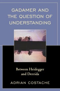 Cover Gadamer and the Question of Understanding