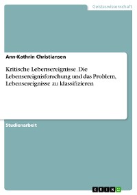 Cover Kritische Lebensereignisse. Die Lebensereignisforschung und das Problem, Lebensereignisse zu klassifizieren