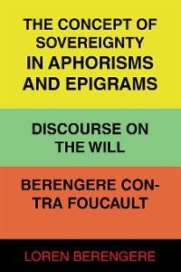 Cover The Concept of Sovereignty in Aphorisms and Epigrams Discourse on The Will Berengere Contra Foucault