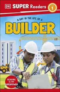 Cover DK Super Readers Level 1 A day in the Life of a Builder