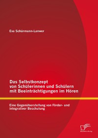 Cover Das Selbstkonzept von Schülerinnen und Schülern mit Beeinträchtigungen im Hören: Eine Gegenüberstellung von Förder- und integrativer Beschulung