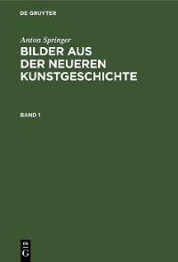 Cover Anton Springer: Bilder aus der neueren Kunstgeschichte. Band 1