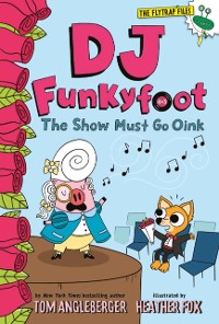 Cover DJ Funkyfoot: The Show Must Go Oink (DJ Funkyfoot #3)