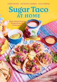 Cover Sugar Taco at Home: Plant-Based Mexican Recipes from our L.A. Restaurant