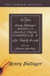 Cover The Decades of Henry Bullinger, Minister of the Church of Zurich, Translated by H. I.
