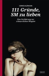 Cover 111 Gründe, SM zu lieben - Eine Verführung zur schmerzlichen Hingabe