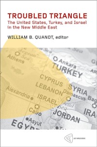 Cover Troubled Triangle : The United States, Turkey, and Israel in the New Middle East