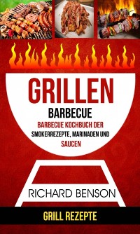 Cover Grillen: Barbecue: Barbecue Kochbuch der Smokerrezepte, Marinaden und Saucen (Grill Rezepte)