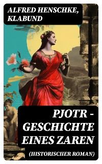 Cover Pjotr - Geschichte eines Zaren (Historischer Roman)