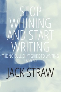 Cover Stop Whining and Start Writing