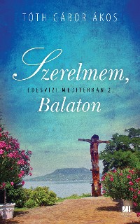 Cover Szerelmem, Balaton - Édesvízi mediterrán 2.