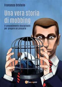 Cover Una vera storia di mobbing - Il procedimento disciplinare per piegare un precario