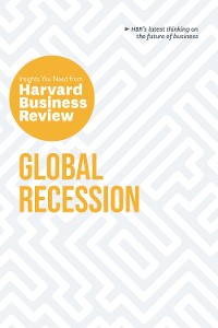 Cover Global Recession: The Insights You Need from Harvard Business Review