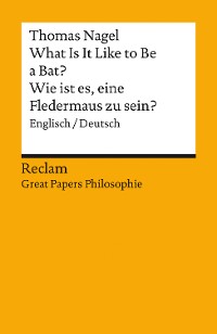 Cover What Is It Like to Be a Bat? / Wie ist es, eine Fledermaus zu sein?. Englisch/Deutsch. [Great Papers Philosophie]