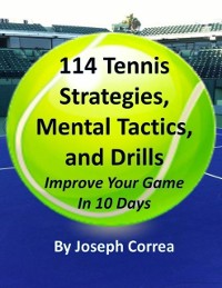 Cover 114 Tennis Strategies, Mental Tactics, and Drills: Improve Your Game In 10 Days